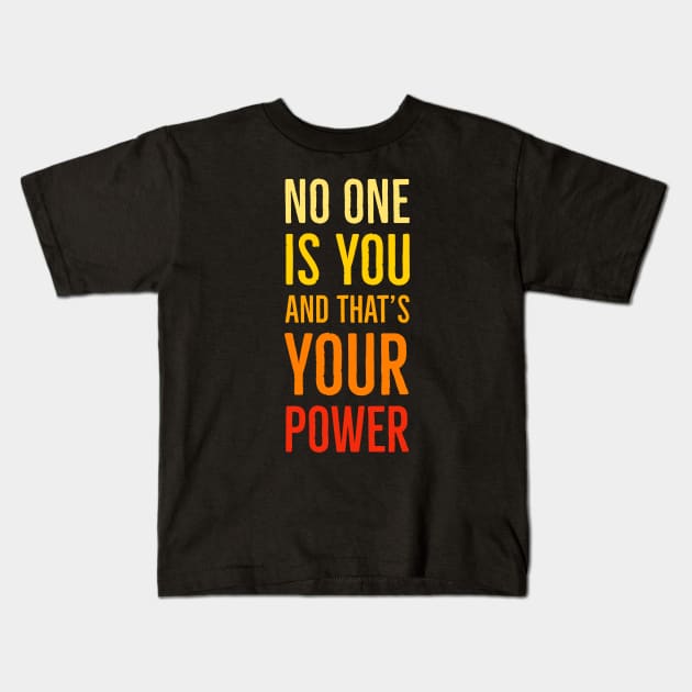 No One Is You And That's Your Power Kids T-Shirt by Suzhi Q